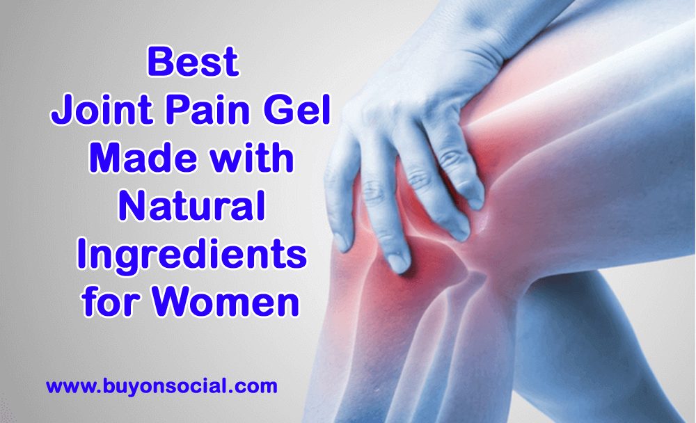 Best Joint Pain Gel Made with Natural Ingredients for Women