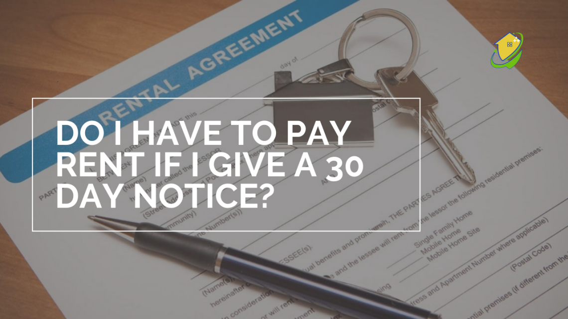 Do I have to pay rent if I give a 30 day notice?